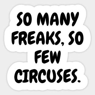 So many freaks, so few circuses. Sticker